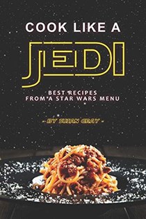 Cook Like a Jedi: Best Recipes from a Star Wars Menu