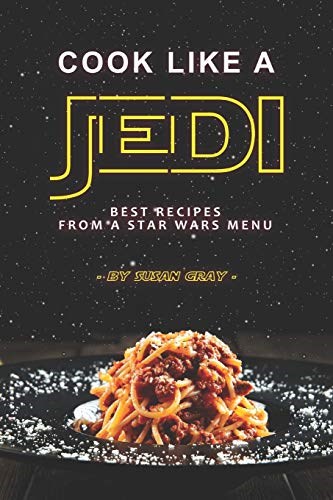 Cook Like a Jedi: Best Recipes from a Star Wars Menu