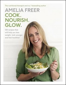 Cook. Nourish. Glow: 120 Recipes That Will Help You Lose Weight, Look Younger, and Feel Healthier