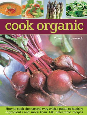 Cook organic: How to Cook the Natural Way with a Guide to Healthy Ingredients and More Than 140 Delectable Recipes