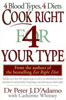 Cook Right 4 (for) Your Type: 4 Blood Types, 4 Diets