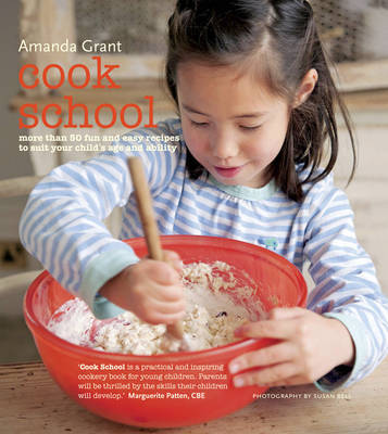 Cook School: More Than 50 Fun and Easy Recipes for Your Child at Every Age and Stage