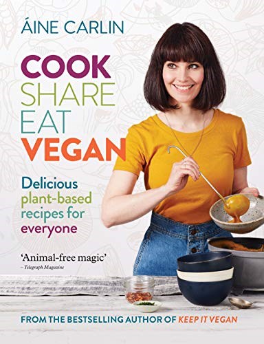 Cook Share Eat Vegan: Delicious plant-based recipes for Everyone