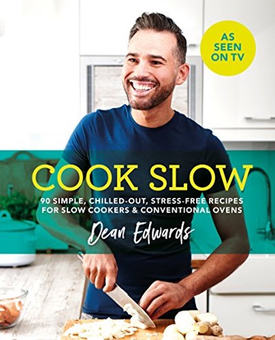 Cook Slow: 90 Simple, Chilled-Out, Stress-Free Recipes for Slow Cookers & Conventional Ovens