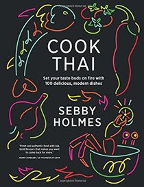 Cook Thai: 100 Delicious Modern Dishes