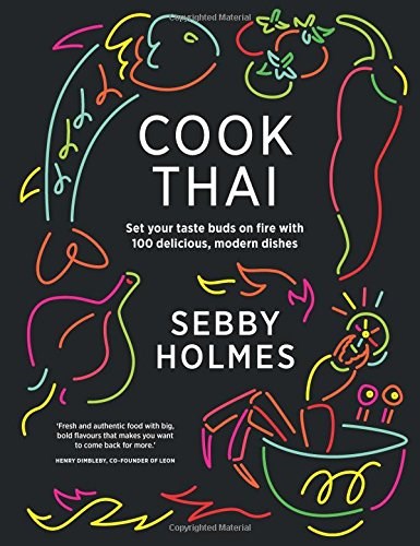 Cook Thai: 100 Delicious Modern Dishes