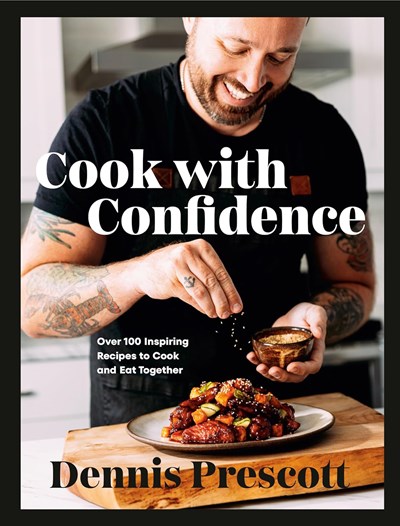 Cook With Confidence: Over 100 Inspiring Recipes to Cook and Eat Together