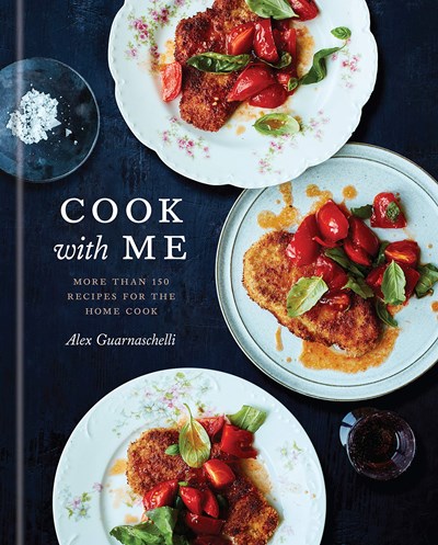 Cook with Me: More Than 150 Recipes for the Home Cook