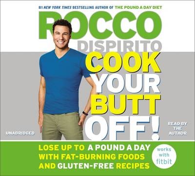 Cook Your Butt off!: Lose Up to a Pound a Day with Fat-Burning Foods and Gluten-Free Recipes