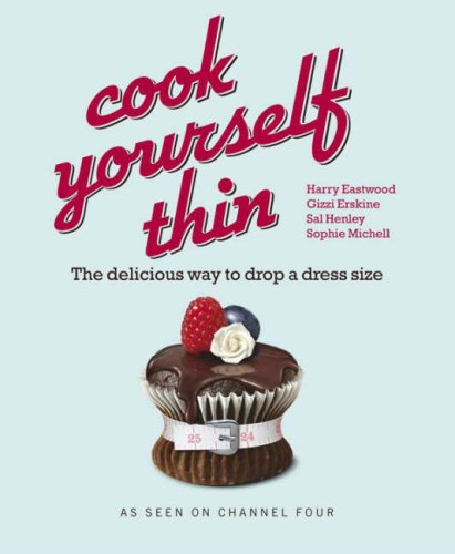 Cook Yourself Thin: The Delicious Way to Drop a Dress Size