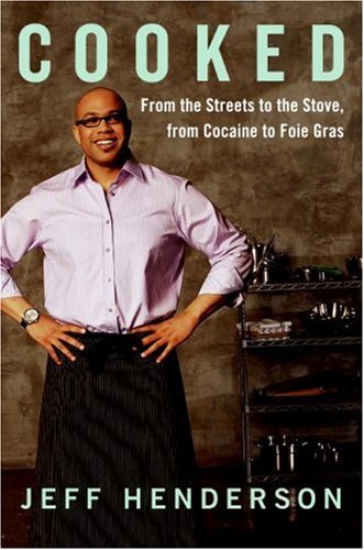 Cooked: From The Streets to the Stove, from Cocaine to Foie Gras