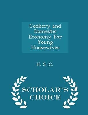 Cookery and Domestic Economy for Young Housewives - Scholar's Choice Edition