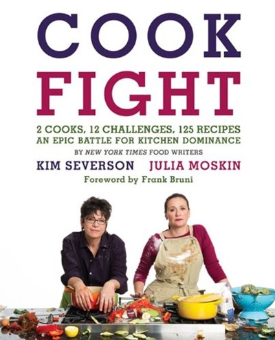 Cookfight: 2 Cooks, 12 Challenges, 125 Recipes, an Epic Battle for Kitchen Dominance