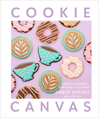 Cookie Canvas: A Beginner's Guide to Creative & Edible Designs for All Occasions