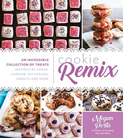 Cookie Remix: An Incredible Collection of Treats Inspired by Sodas, Candies, Ice Creams, Donuts and More