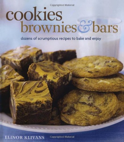 Cookies, Brownies, and Bars: Dozens of Scrumptious Recipes to Bake and Enjoy
