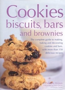 Cookies, Brownies and Bars: The Complete Guide to Making, Baking and Decorating Cookies and Bars, with Over 150 Delicious Recipes