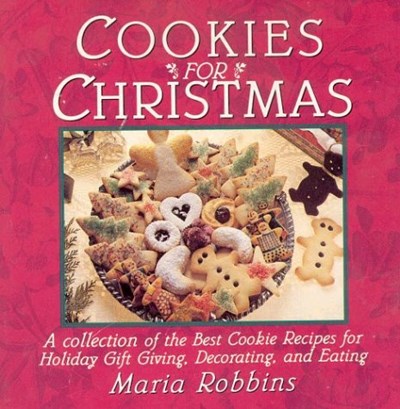 Cookies for Christmas: Fifty of the Best Cookie Recipes for Holiday Gift Giving, Decorating, and Eating