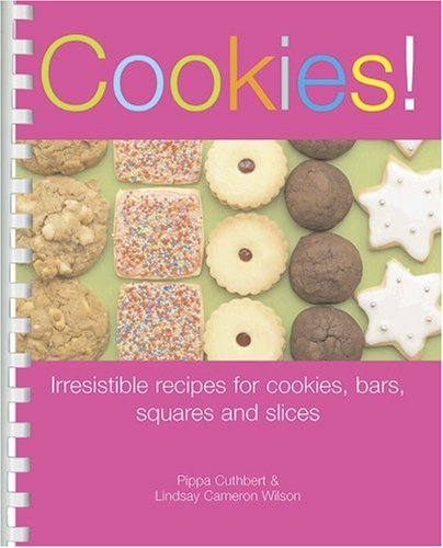 Cookies! Irresistible Recipes For Cookies, Bars, Squares And Slices