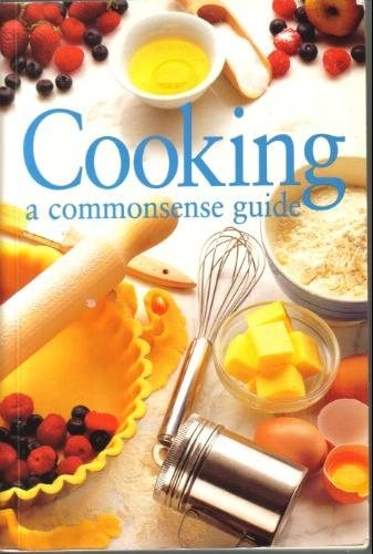 Cooking: A Commonsense Guide