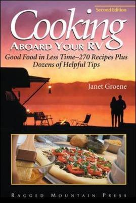 Cooking Aboard Your RV, Second Edition: Good Food In Less Time--More Than 300 Recipes And Tips