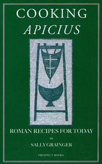 Cooking Apicius: Roman Recipes for Today