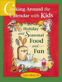 Cooking Around the Calendar with Kids: Holiday and Seasonal Food and Fun