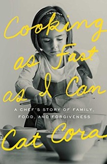 Cooking As Fast As I Can: A Chef's Story of Family, Food, and Forgiveness