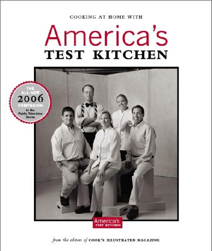 Cooking at Home With America's Test Kitchen: The All-New 2006 Companion To America's Favorite Public Television Cooking Series