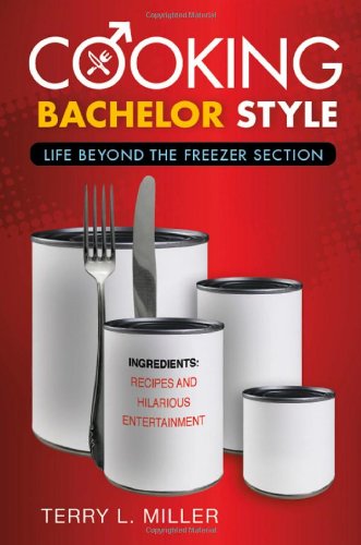 Cooking Bachelor Style: Life Beyond the Freezer Section