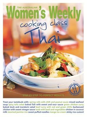 Cooking Class Thai: Step-by-Step to Perfect Results (The Australian Women's Weekly Essentials Series)