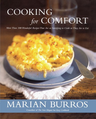 Cooking for Comfort: More Than 100 Wonderful Recipes That Are As Satisfying to Cook As They Are to Eat