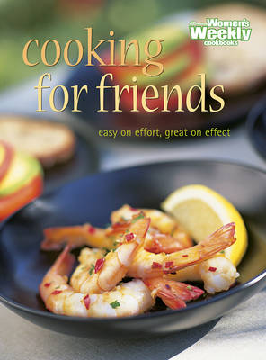 Cooking for Friends: Easy on effort, great on effect