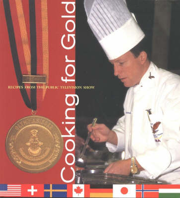 Cooking For Gold: Recipes From The Culinary Olympics