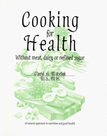Cooking for Health: Without Meat, Dairy, or Refined Sugar