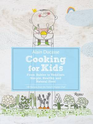 Cooking for Kids: From Babies to Toddlers: Simple, Healthy, and Natural Food
