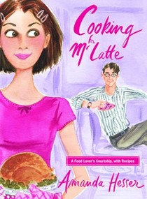Cooking For Mr. Latte: A Food Lover's Courtship, With Recipes