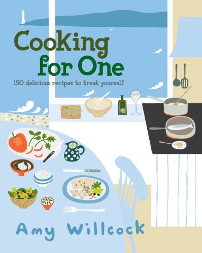 Cooking for One: 150 recipes to treat yourself