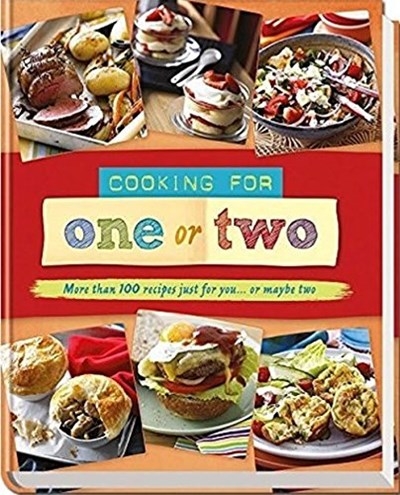 Cooking for One or Two: More Than 100 Recipes Just for You. or Maybe Two