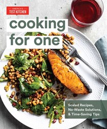 Cooking for One: Scaled Recipes, No-Waste Solutions, and Time-Saving Tips for Cooking for Yourself