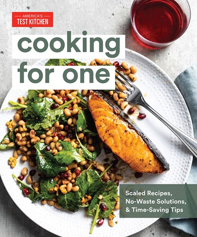 Cooking for One: Scaled Recipes, No-Waste Solutions, and Time-Saving Tips for Cooking for Yourself
