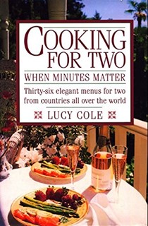  Cooking for Two When Minutes Matter: Thirty-six elegant menus for two from countries all over the world