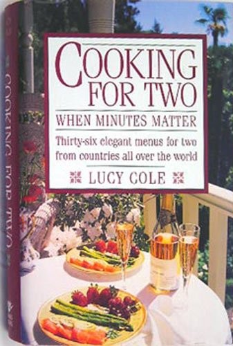 Cooking for Two When Minutes Matter: Thirty-Six Elegant Menus for Two from Countries Around the World