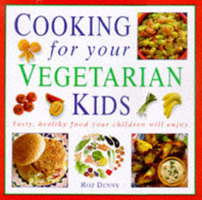 Cooking for Your Vegetarian Kids: Tasty, Healthy Food with Child Appeal