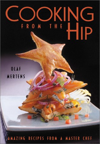 Cooking From The Hip: Amazing Recipes From A Master Chef