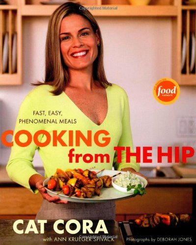 Cooking From The Hip: Fast, Easy, Phenomenal Meals