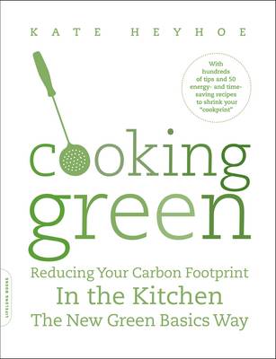 Cooking Green: Reducing Your Carbon Footprint in the Kitchen-the New Green Basics Way