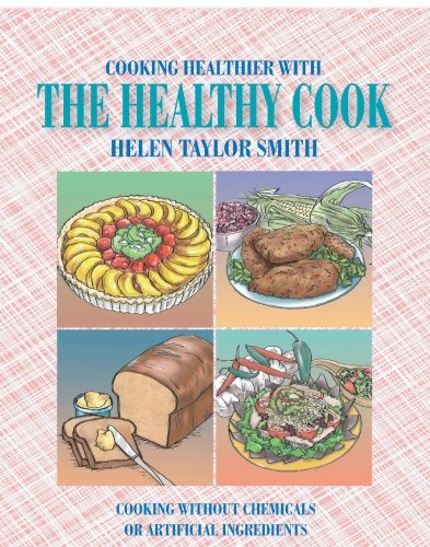 Cooking Healthier with the Healthy Cook: Cooking Without Chemicals or Artificial Ingredients