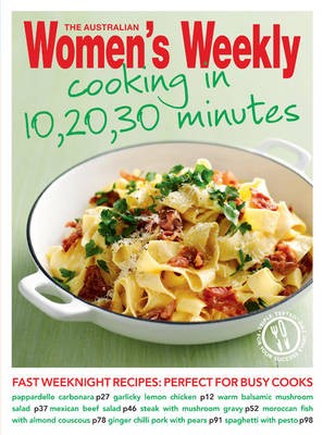 Cooking in 10, 20, 30 Minutes: Fast, Fresh and Triple-Tested Recipes for Every Meal