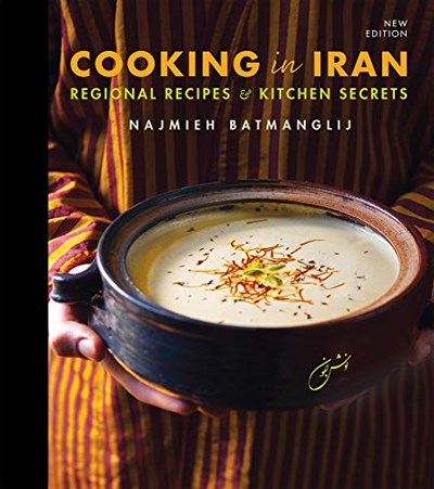 Cooking in Iran - Second Updated Edition: Regional Recipes and Kitchen Secrets